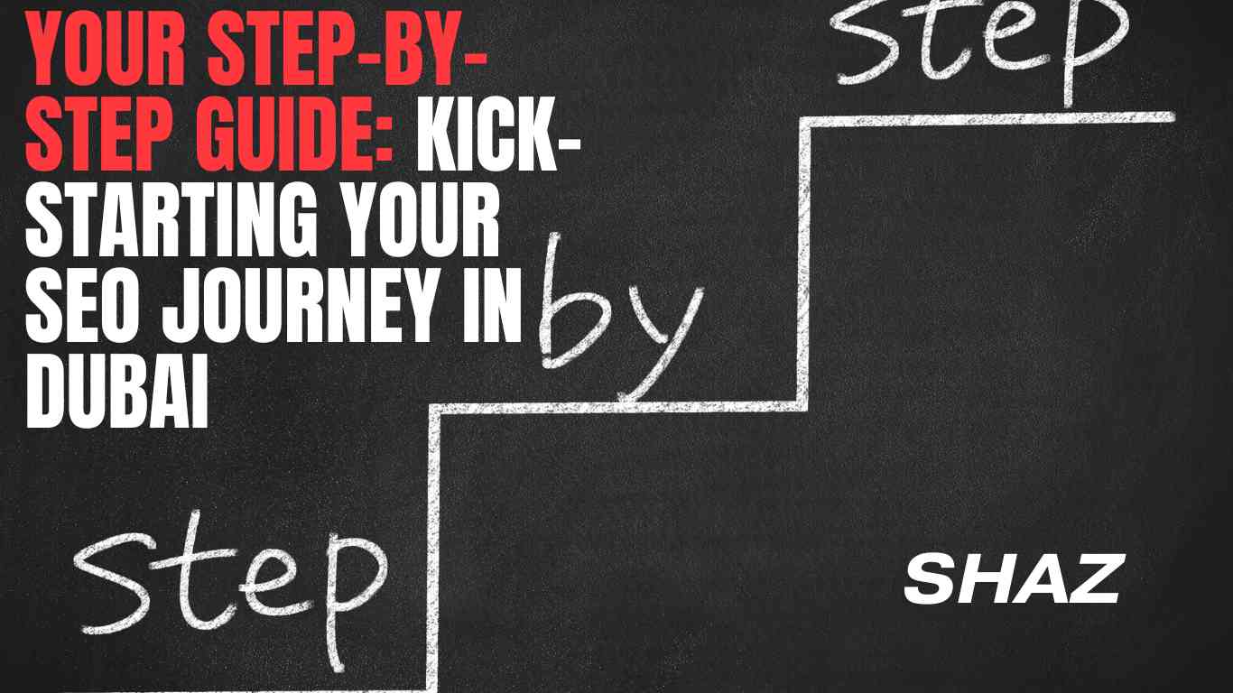 Your Step-by-Step Guide Kick-starting Your SEO Journey in Dubai
