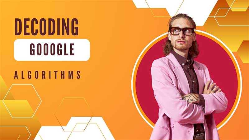 Decoding Google Algorithms: An Insight from an SEO Expert